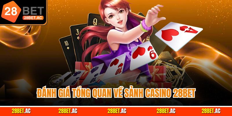 Đánh giá tổng quan về sảnh casino 28BET
